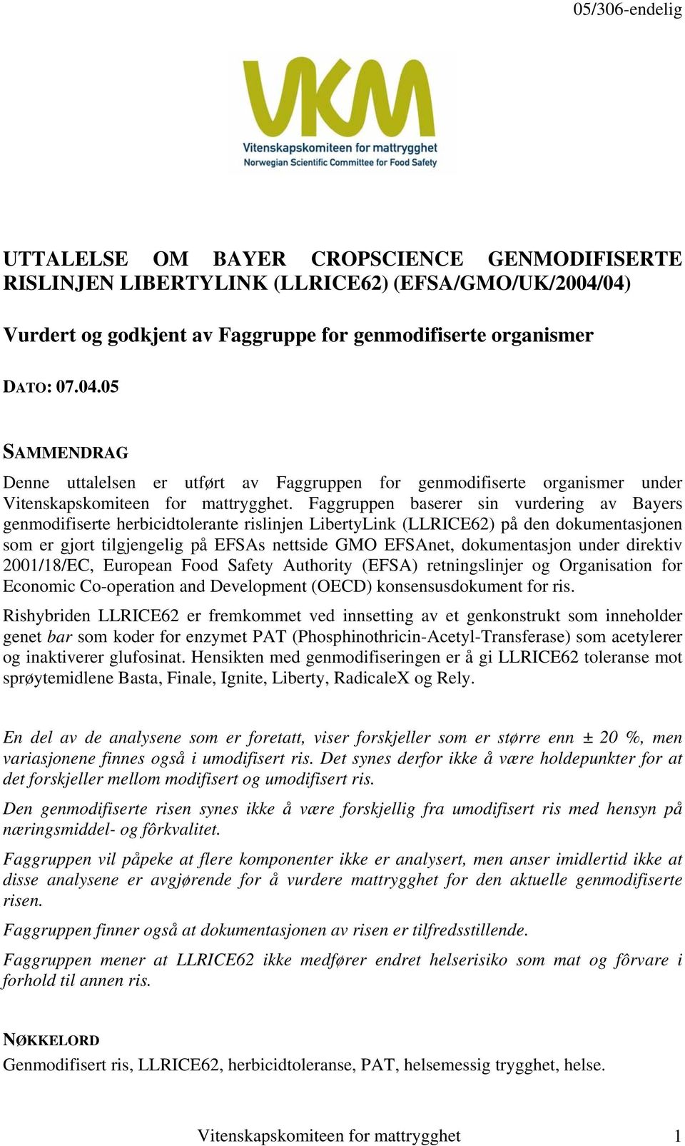 Faggruppen baserer sin vurdering av Bayers genmodifiserte herbicidtolerante rislinjen LibertyLink (LLRICE62) på den dokumentasjonen som er gjort tilgjengelig på EFSAs nettside GMO EFSAnet,