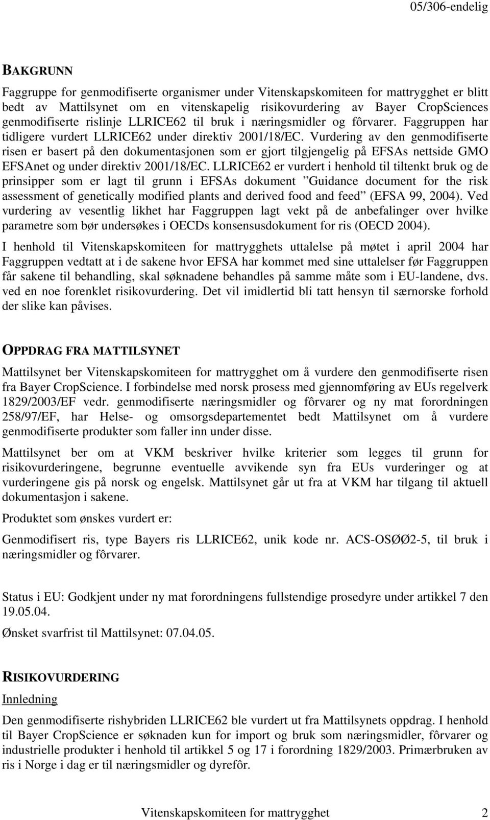 Vurdering av den genmodifiserte risen er basert på den dokumentasjonen som er gjort tilgjengelig på EFSAs nettside GMO EFSAnet og under direktiv 2001/18/EC.