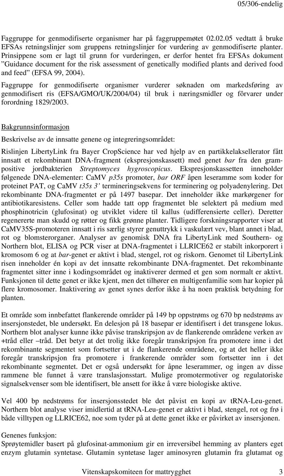 2004). Faggruppe for genmodifiserte organismer vurderer søknaden om markedsføring av genmodifisert ris (EFSA/GMO/UK/2004/04) til bruk i næringsmidler og fôrvarer under forordning 1829/2003.