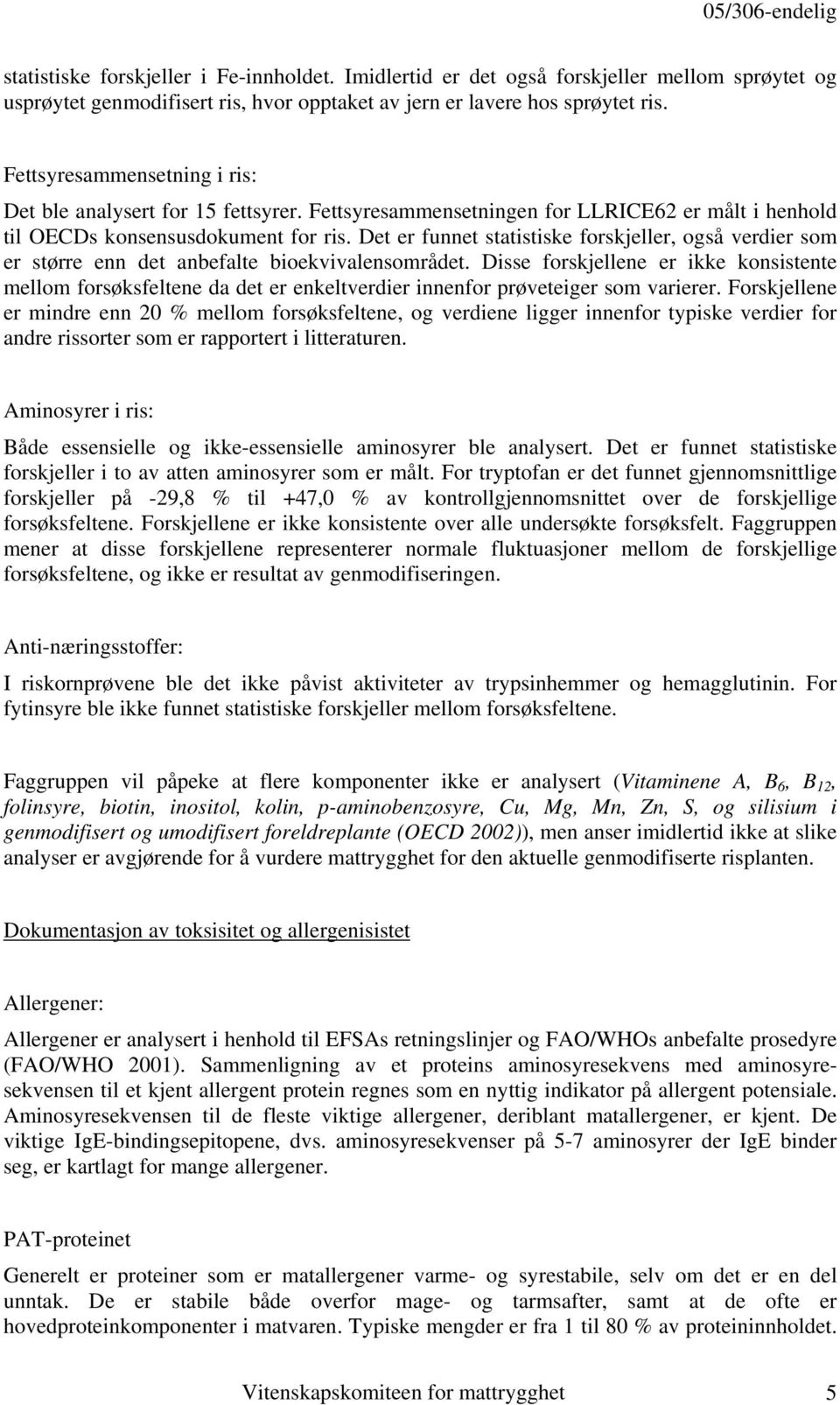 Det er funnet statistiske forskjeller, også verdier som er større enn det anbefalte bioekvivalensområdet.