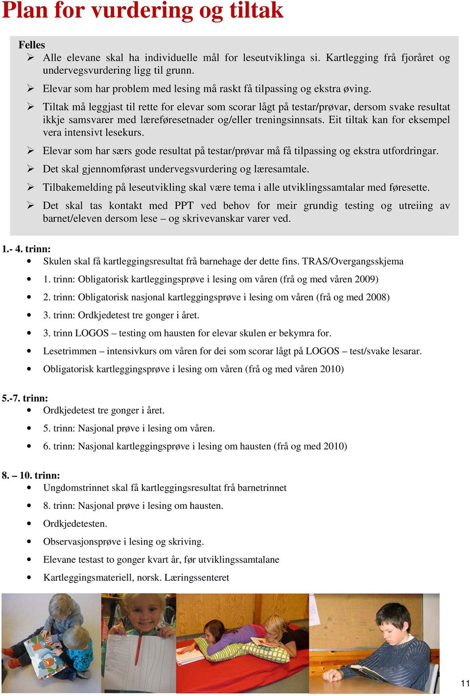 Tiltak må leggjast til rette for elevar som scorar lågt på testar/prøvar, dersom svake resultat ikkje samsvarer med læreføresetnader og/eller treningsinnsats.