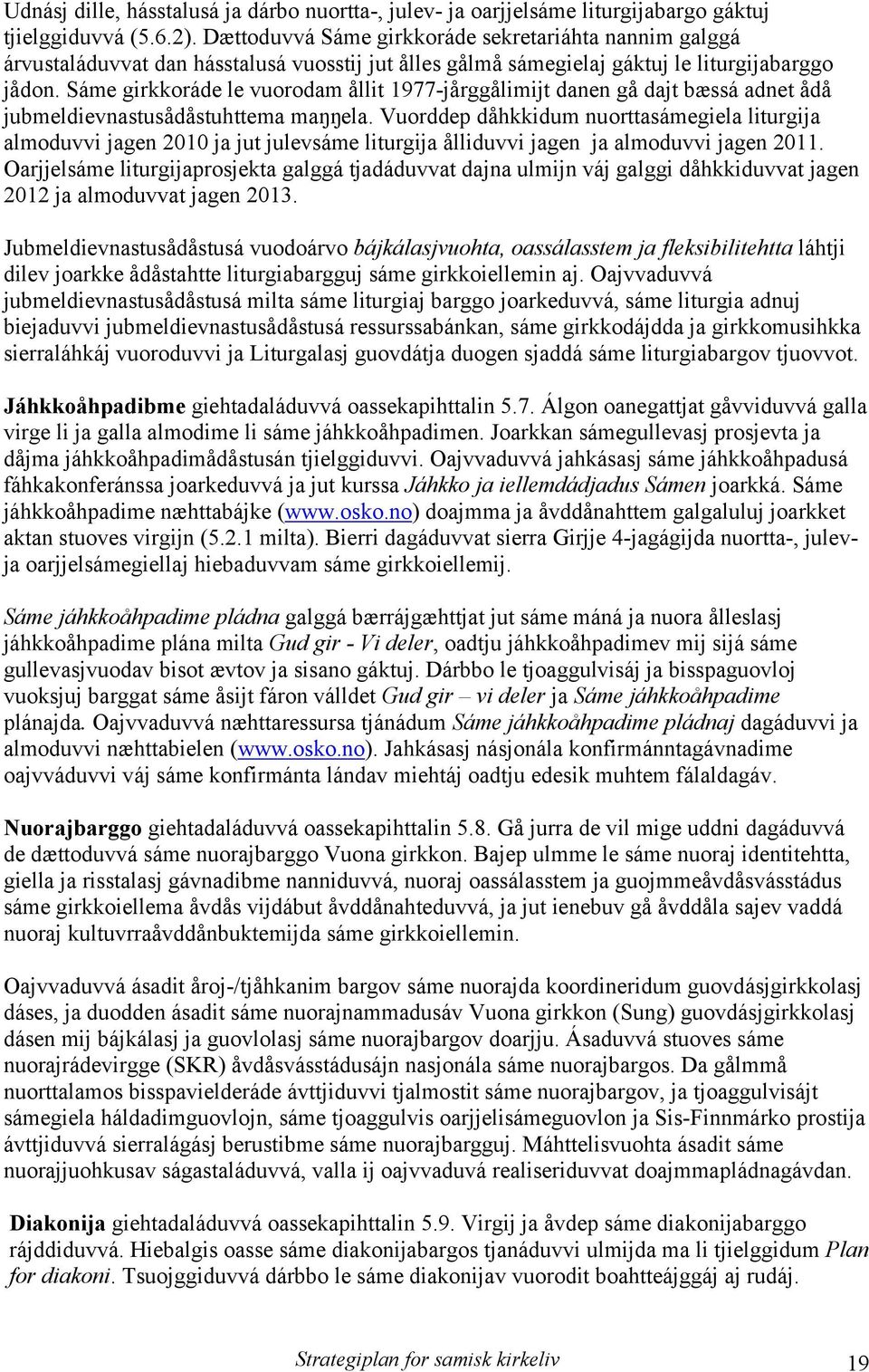 Sáme girkkoráde le vuorodam ållit 1977-jårggålimijt danen gå dajt bæssá adnet ådå jubmeldievnastusådåstuhttema maŋŋela.