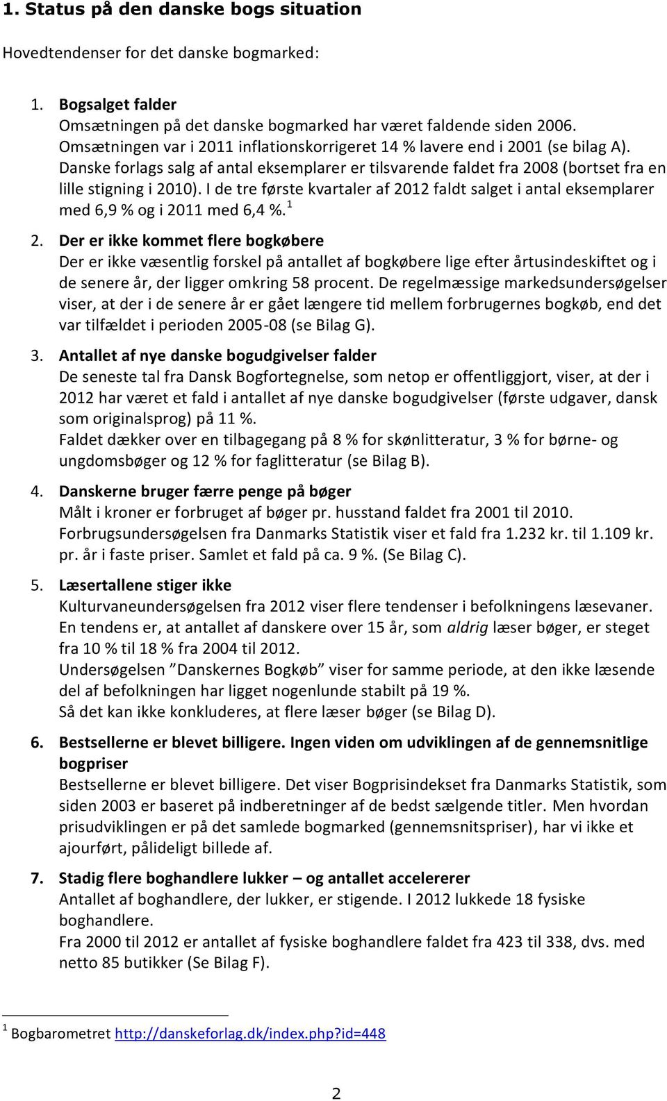 I de tre første kvartaler af 2012 faldt salget i antal eksemplarer med 6,9 % og i 2011 med 6,4 %. 1 2.