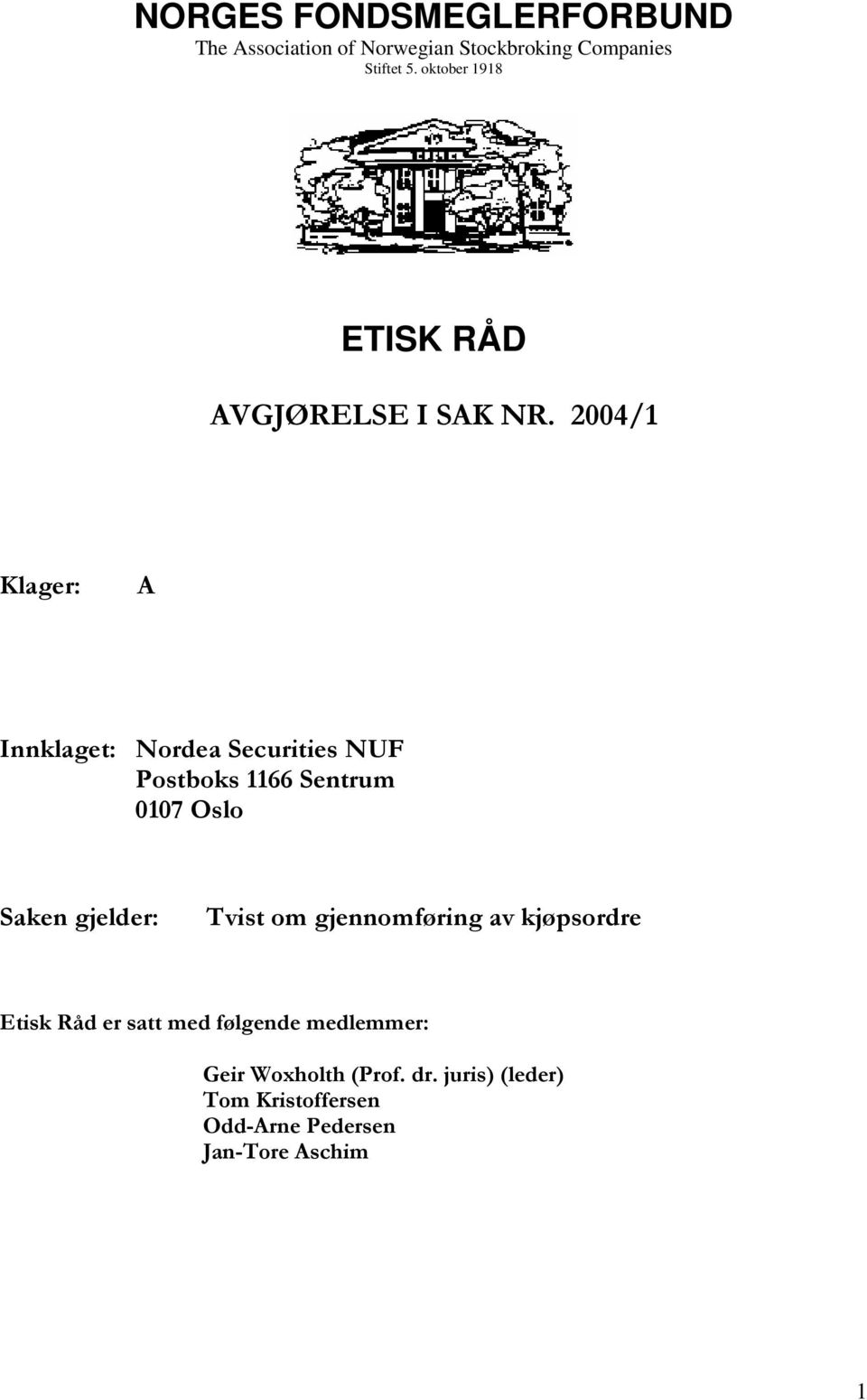 2004/1 Klager: A Innklaget: Nordea Securities NUF Postboks 1166 Sentrum 0107 Oslo Saken gjelder: