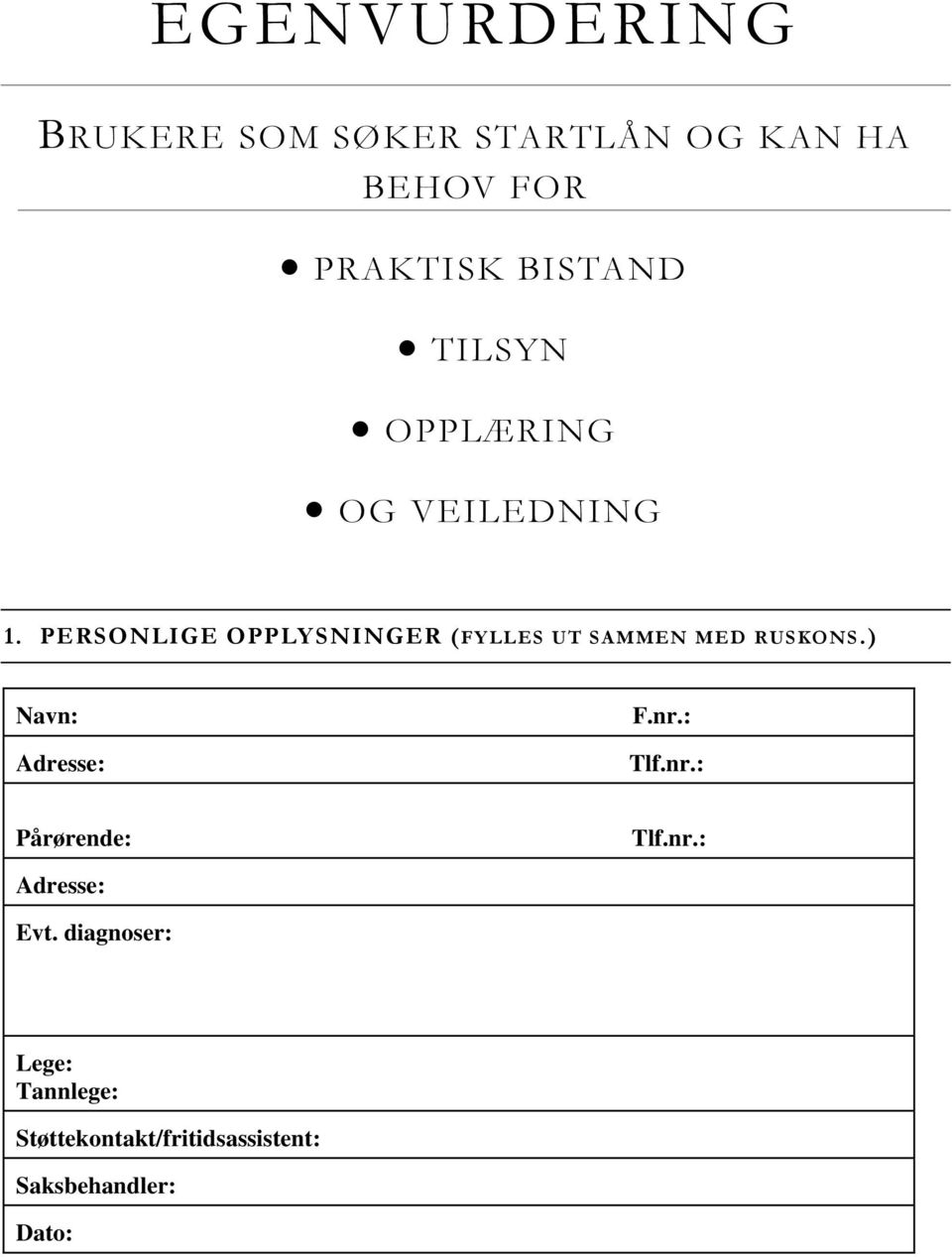 PERSONLIGE OPPLYSNINGER (FYLLES UT SAMMEN MED RUSKONS.) Navn: Adresse: F.nr.