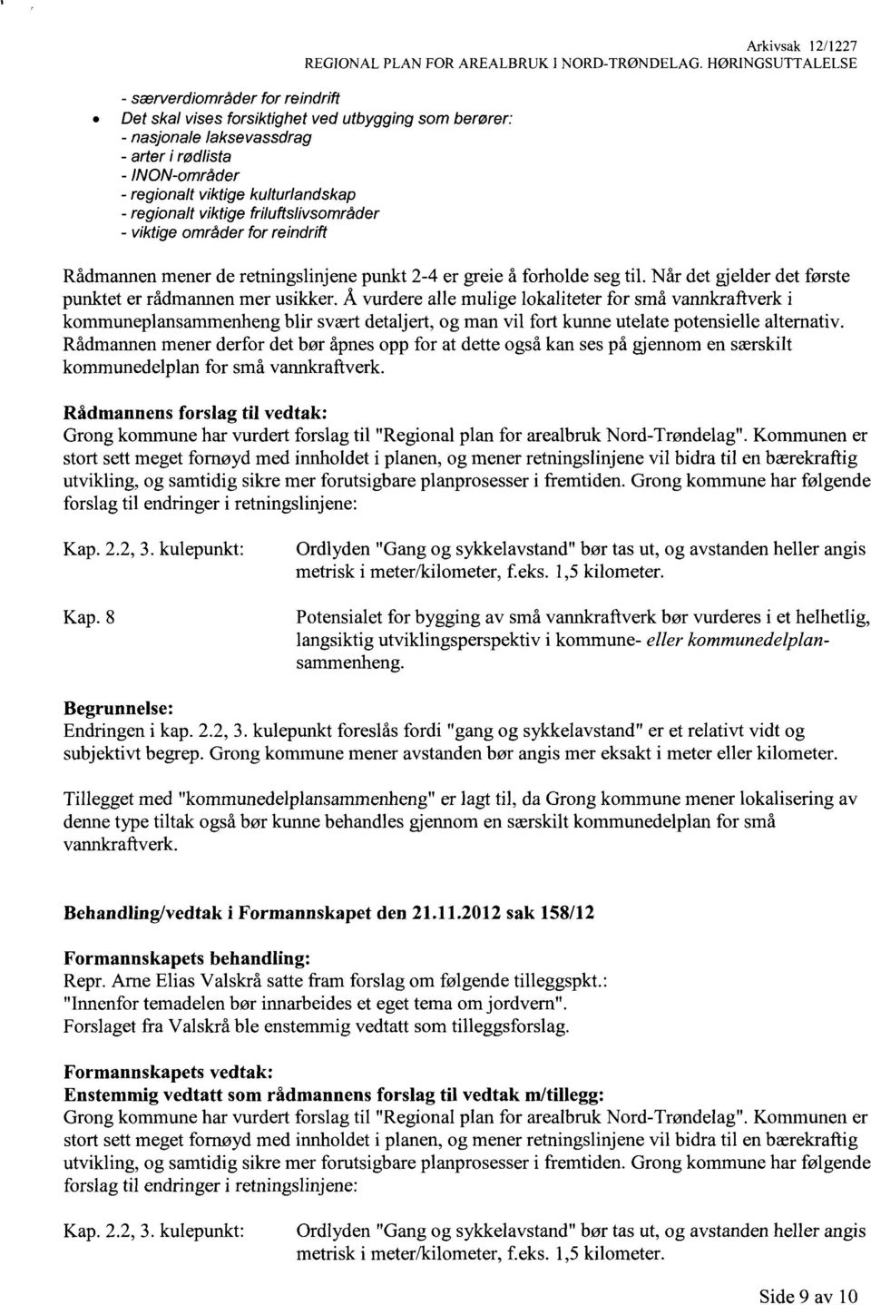 regionalt viktige friluftslivsområder viktige områder for reindrift Rådmannen mener de retningslinjene punkt 2-4 er greie å forholde seg til.