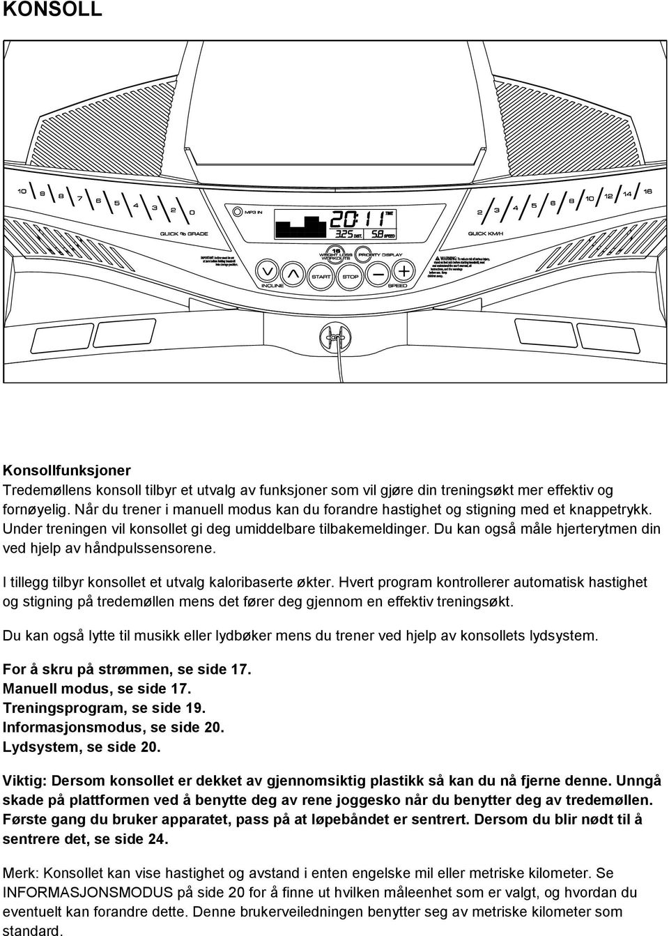 Du kan også måle hjerterytmen din ved hjelp av håndpulssensorene. I tillegg tilbyr konsollet et utvalg kaloribaserte økter.