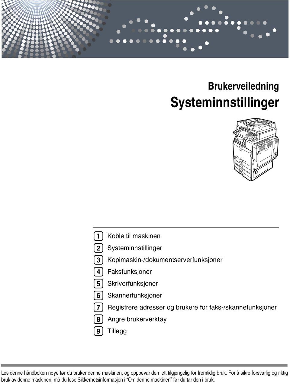 faks-/skannefunksjoner Angre brukerverktøy Tillegg Les denne håndboken nøye før du bruker denne maskinen, og oppbevar den lett