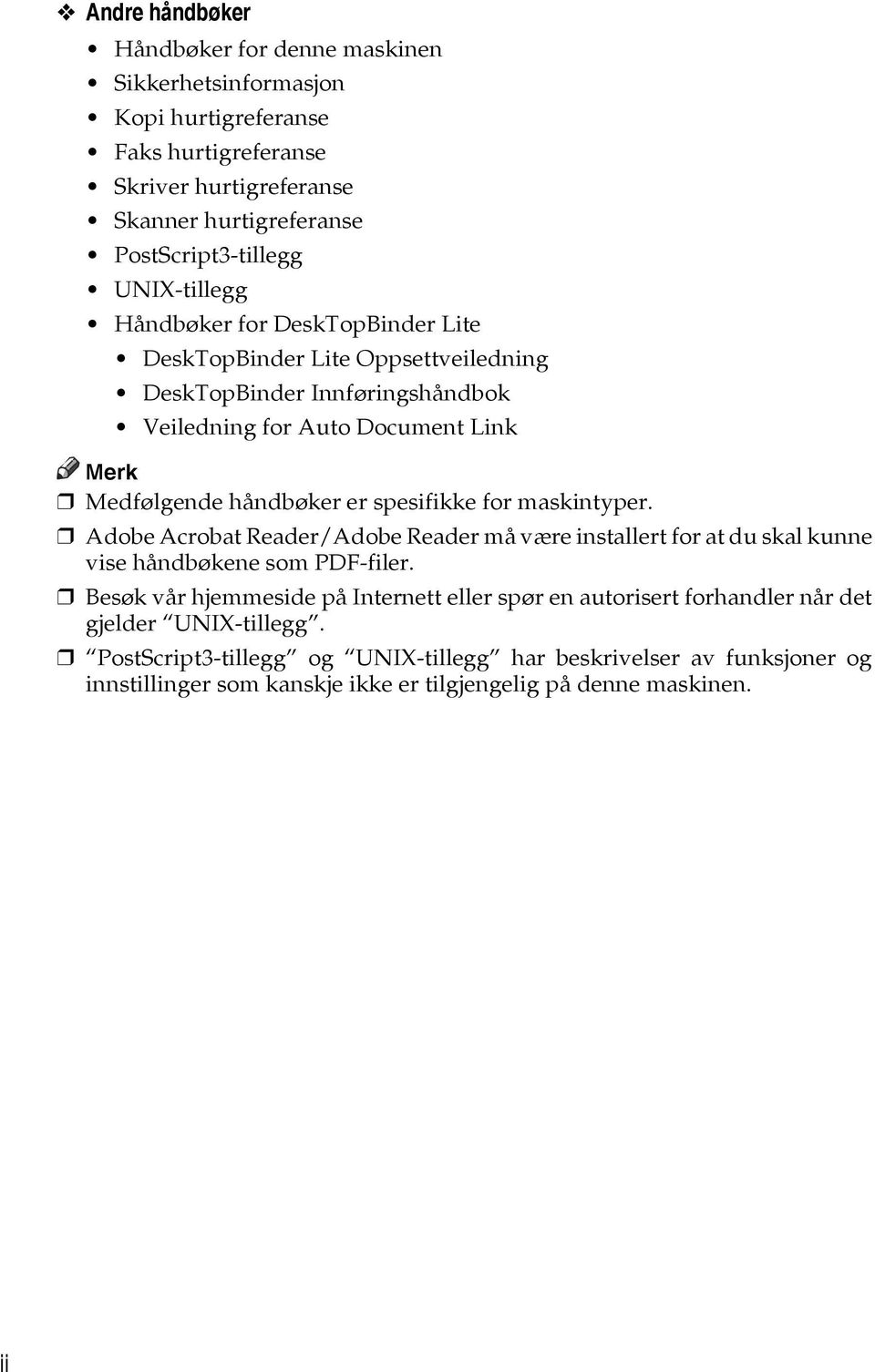 spesifikke for maskintyper. Adobe Acrobat Reader/Adobe Reader må være installert for at du skal kunne vise håndbøkene som PDF-filer.
