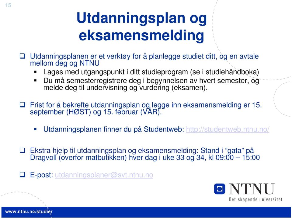 Frist for å bekrefte utdanningsplan og legge inn eksamensmelding er 15. september (HØST) og 15. februar (VÅR).