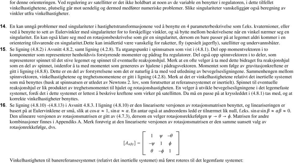 problemer. Slike singulariteter vanskeliggjør også beregning av vinkler utfra vinkelhastigheter.