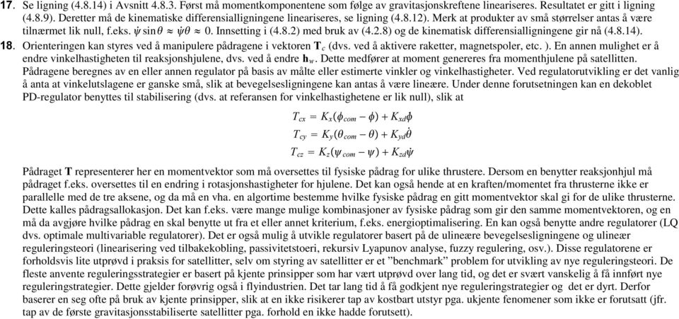 .8) og de kinematisk differensialligningene gir nå (4.8.14).. Orienteringen kan styres ved å manipulere pådragene i vektoren 7 F (dvs. ved å aktivere raketter, magnetspoler, etc. ).