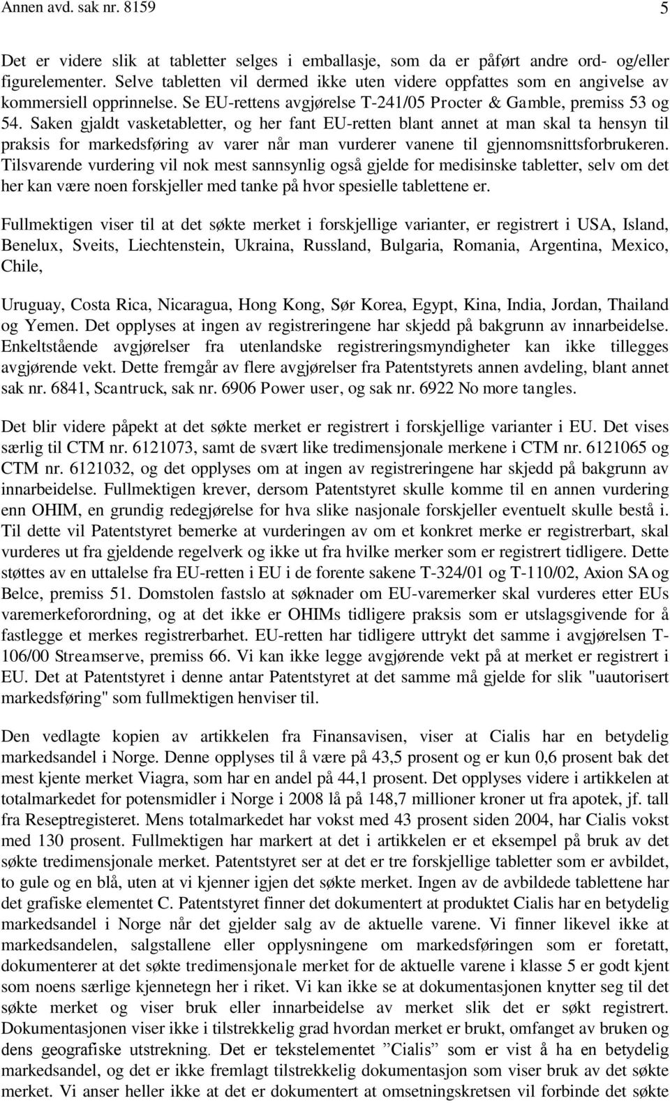 Saken gjaldt vasketabletter, og her fant EU-retten blant annet at man skal ta hensyn til praksis for markedsføring av varer når man vurderer vanene til gjennomsnittsforbrukeren.