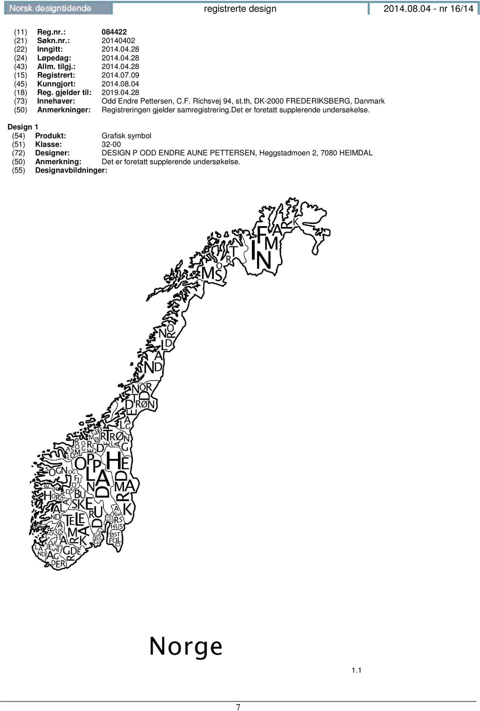 th, DK-2000 FREDERIKSBERG, Danmark (50) Anmerkninger: Registreringen gjelder samregistrering.det er foretatt supplerende undersøkelse.