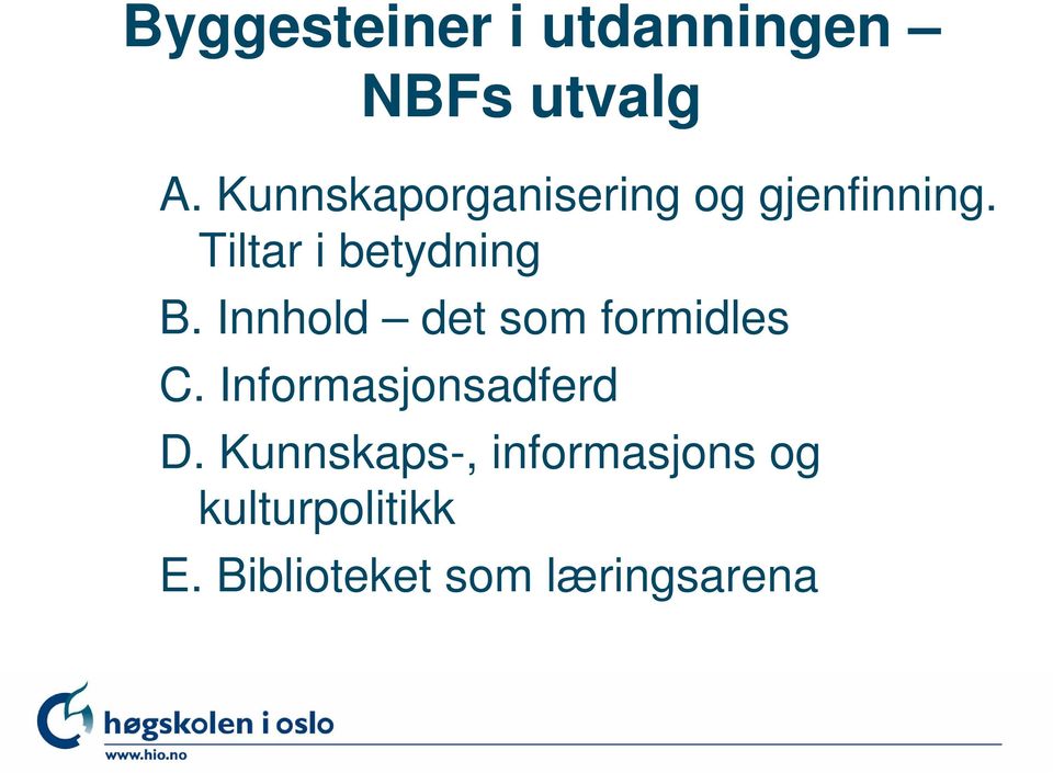 Tiltar i betydning B. Innhold det som formidles C.