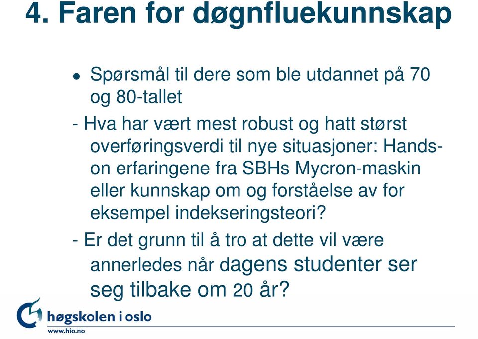 SBHs Mycron-maskin eller kunnskap om og forståelse av for eksempel indekseringsteori?