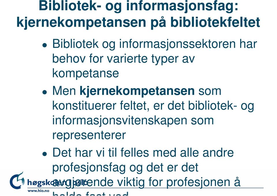 som konstituerer feltet, er det bibliotek- og informasjonsvitenskapen som representerer