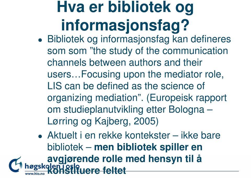 their users Focusing upon the mediator role, LIS can be defined as the science of organizing mediation.