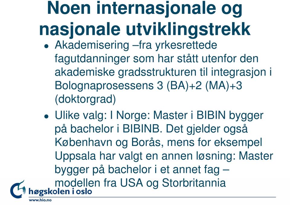 valg: I Norge: Master i BIBIN bygger på bachelor i BIBINB.