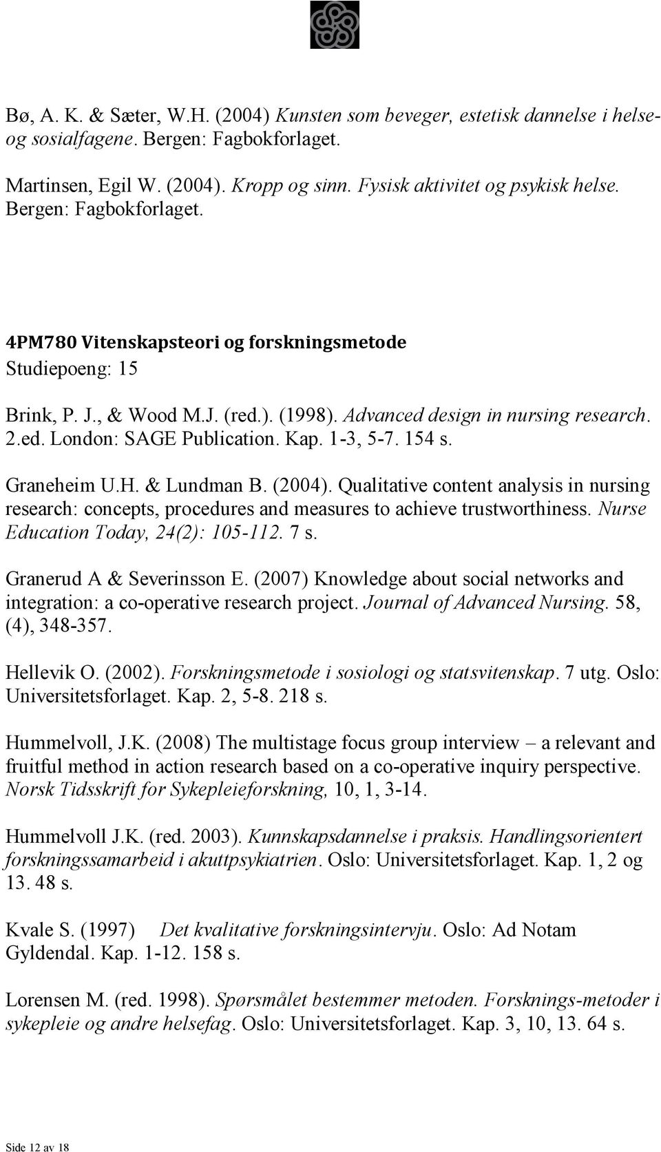 1-3, 5-7. 154 s. Graneheim U.H. & Lundman B. (2004). Qualitative content analysis in nursing research: concepts, procedures and measures to achieve trustworthiness.