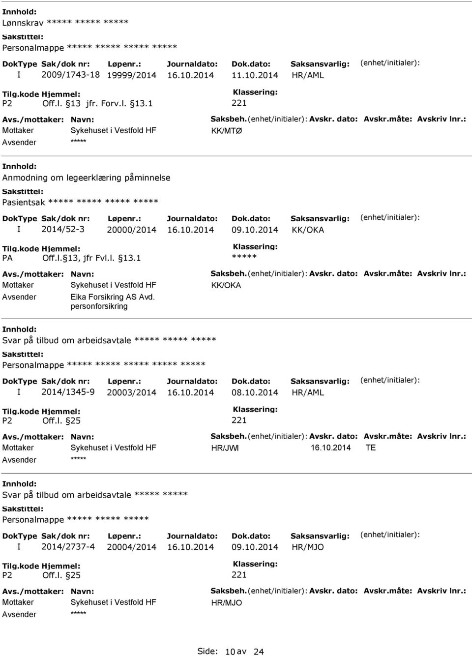 : KK/OKA Eika Forsikring AS Avd. personforsikring Svar på tilbud om arbeidsavtale Personalmappe 2014/1345-9 20003/2014 08.10.2014 Avs./mottaker: Navn: Saksbeh. Avskr.