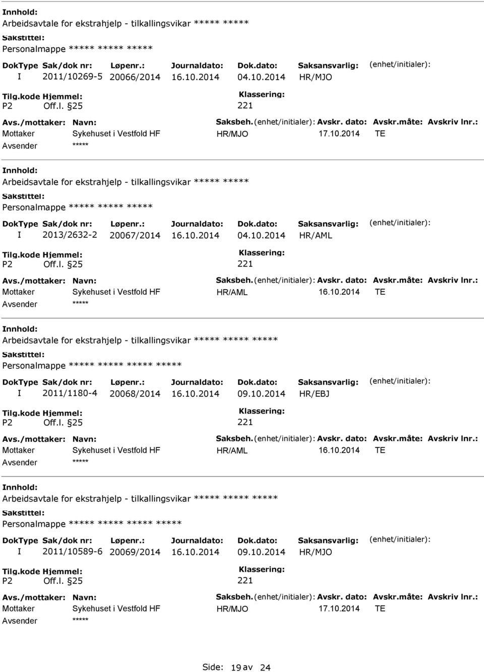 /mottaker: Navn: Saksbeh. Avskr. dato: Avskr.måte: Avskriv lnr.: TE Arbeidsavtale for ekstrahjelp - tilkallingsvikar Personalmappe 2011/10589-6 20069/2014 09.10.2014 Avs.