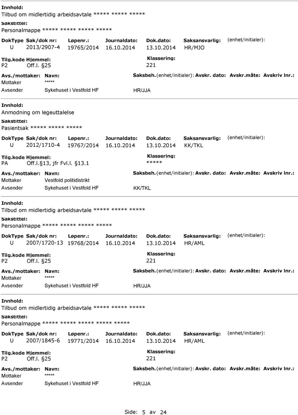 : Mottaker Vestfold politidistrikt Tilbud om midlertidig arbeidsavtale Personalmappe 2007/1720-13 19768/2014 Avs./mottaker: Navn: Saksbeh. Avskr. dato: Avskr.