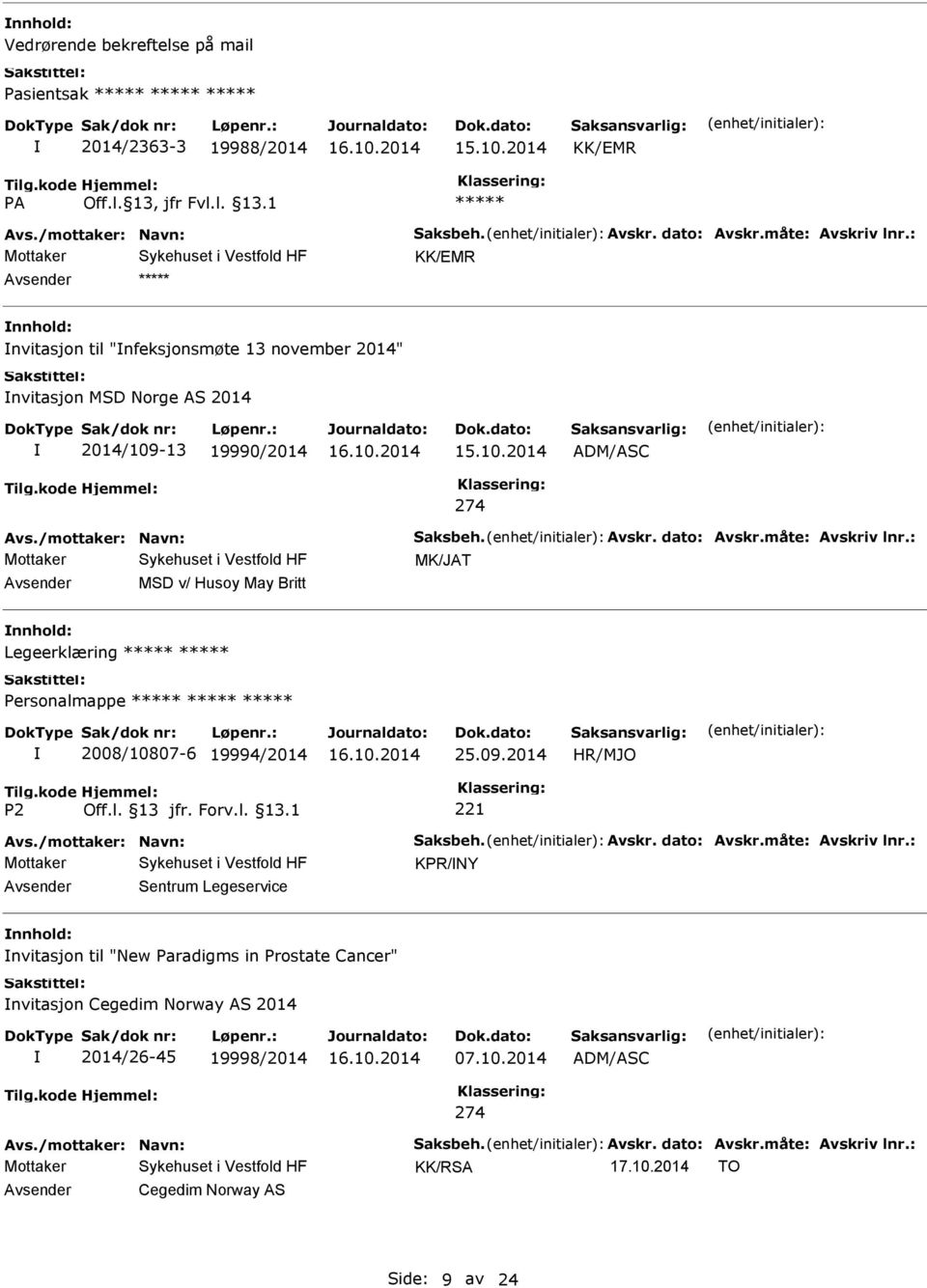 : MK/JAT MSD v/ Husoy May Britt Legeerklæring Personalmappe 2008/10807-6 19994/2014 25.09.2014 Avs./mottaker: Navn: Saksbeh. Avskr. dato: Avskr.måte: Avskriv lnr.