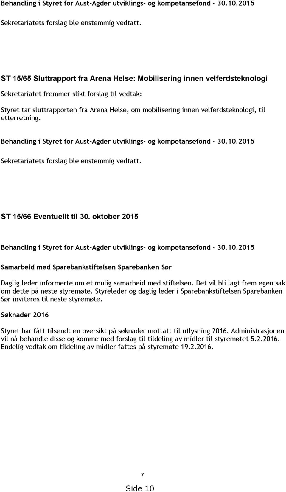 velferdsteknologi, til etterretning.  ST 15/66 Eventuellt til 30. oktober 2015 Behandling i Styret for Aust-Agder utviklings- og kompetansefond - 30.10.