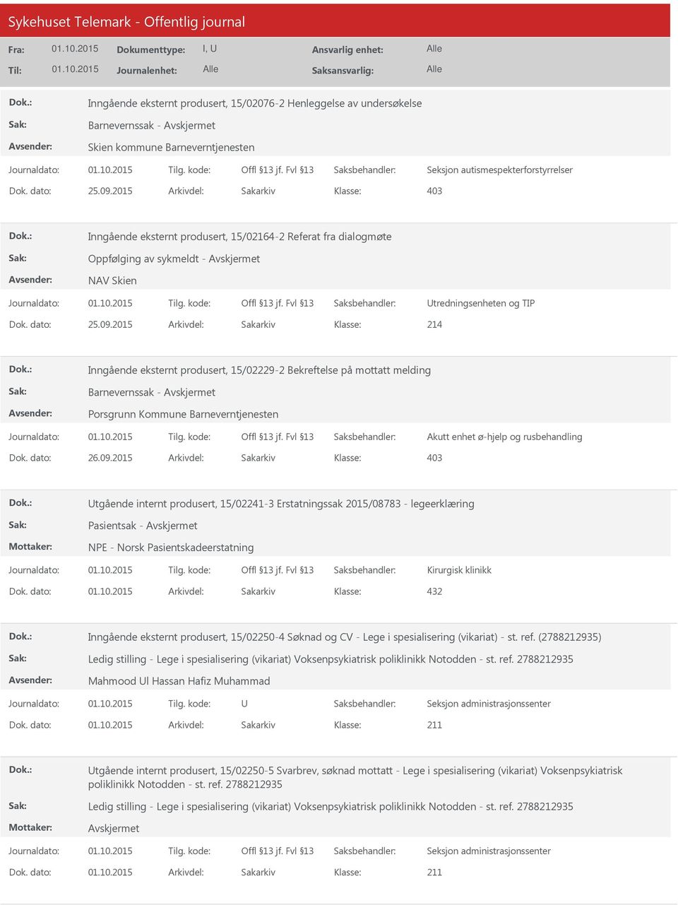 2015 Arkivdel: Sakarkiv 214 Inngående eksternt produsert, 15/02229-2 Bekreftelse på mottatt melding Barnevernssak - Porsgrunn Kommune Barneverntjenesten Akutt enhet ø-hjelp og rusbehandling Dok.