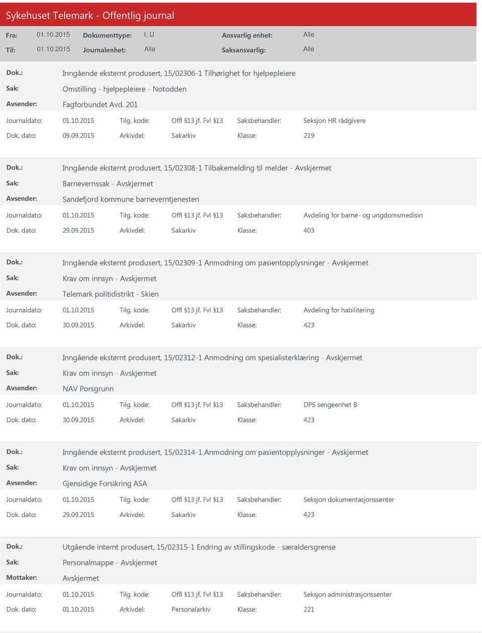 Inngående eksternt produsert, 15/02309-1 Anmodning om pasientopplysninger - Krav om innsyn - Telemark politidistrikt - Skien Avdeling for habilitering Inngående eksternt produsert, 15/02312-1