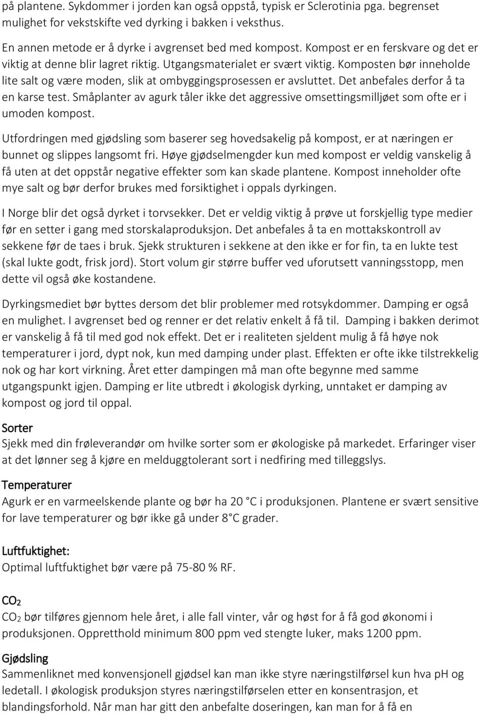 Det anbefales derfor å ta en karse test. Småplanter av agurk tåler ikke det aggressive omsettingsmilljøet som ofte er i umoden kompost.