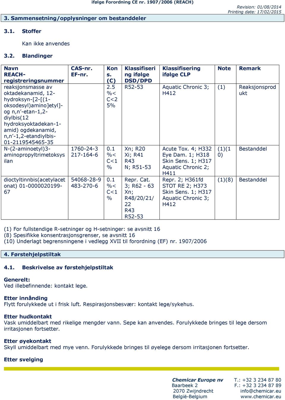 Blandingr Navn REACHrgistrringsnummr raksjonsmass av oktadkanamid, 12- hydroksyn-[2-[(1- oksodsyl)amino]tyl]- og n,n -tan-1,2- diylbis(12 hydroksyoktadkan-1- amid) ogdkanamid, n,n -1,2-tandiylbis-