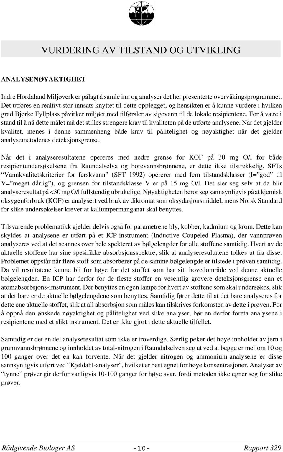 resipientene. For å være i stand til å nå dette målet må det stilles strengere krav til kvaliteten på de utførte analysene.