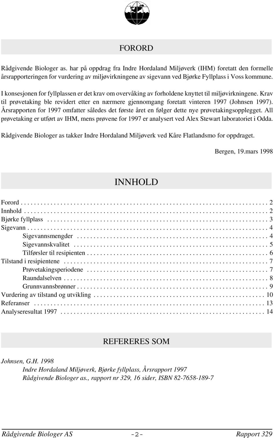 I konsesjonen for fyllplassen er det krav om overvåking av forholdene knyttet til miljøvirkningene.