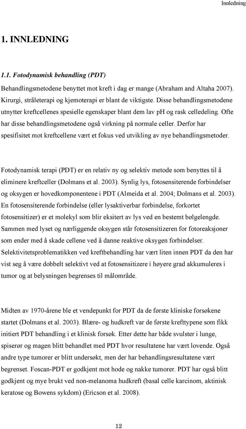 Derfor har spesifisitet mot kreftcellene vært et fokus ved utvikling av nye behandlingsmetoder.