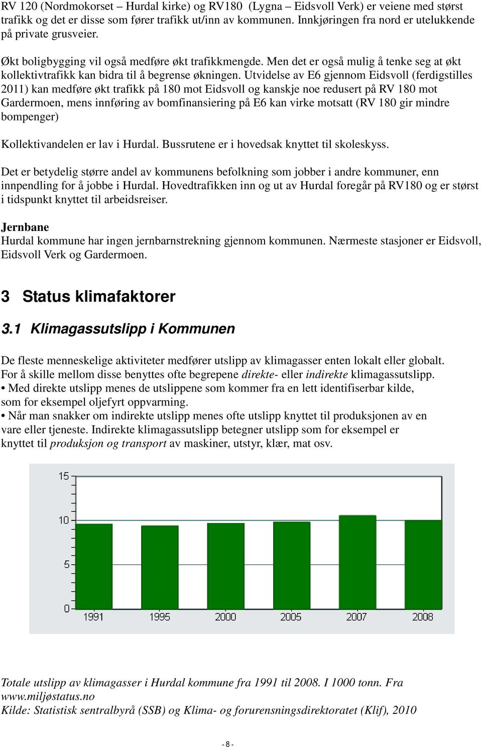 Men det er også mulig å tenke seg at økt kollektivtrafikk kan bidra til å begrense økningen.