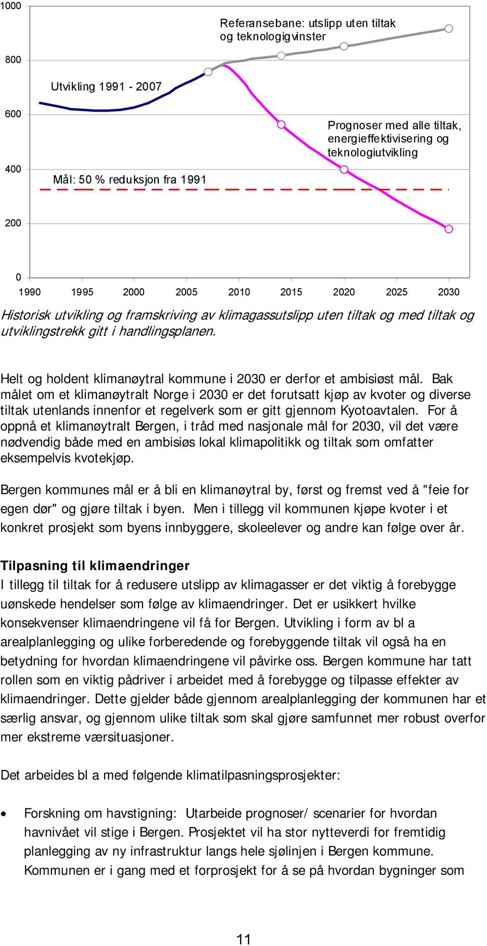 Helt og holdent klimanøytral kommune i 2030 er derfor et ambisiøst mål.