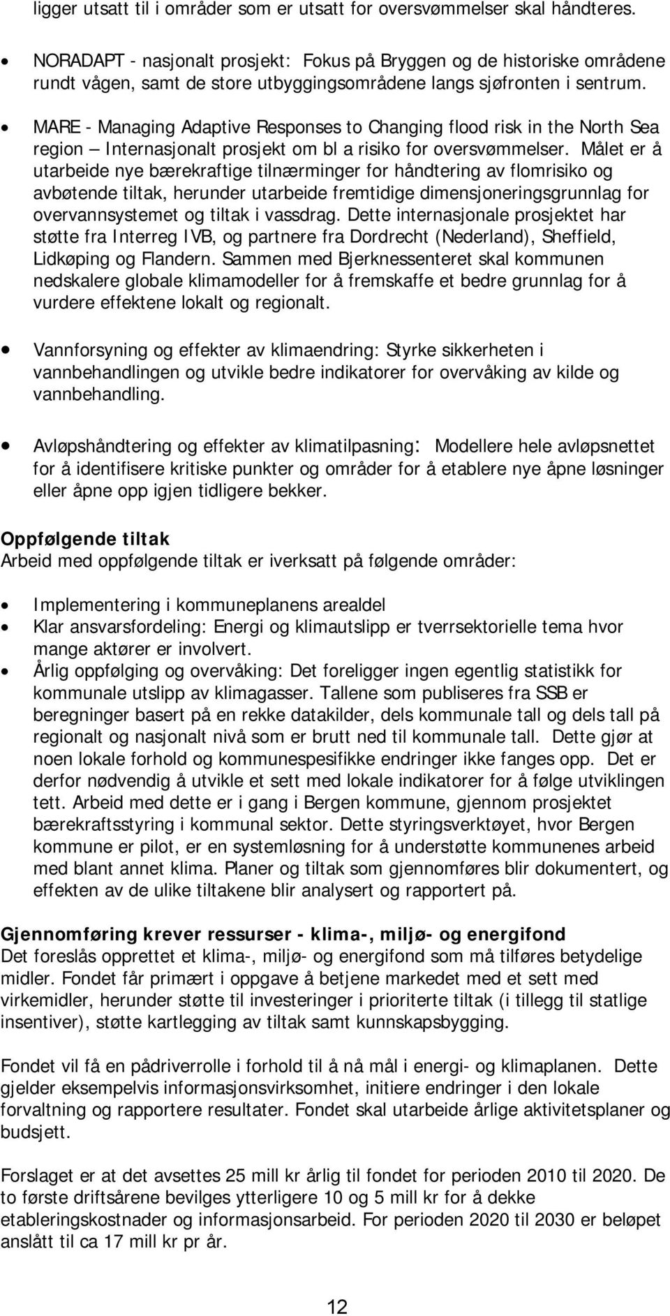 MARE - Managing Adaptive Responses to Changing flood risk in the North Sea region Internasjonalt prosjekt om bl a risiko for oversvømmelser.