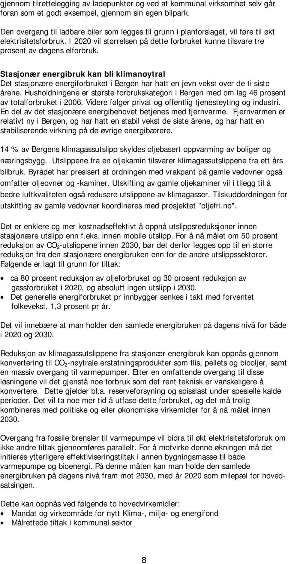 Stasjonær energibruk kan bli klimanøytral Det stasjonære energiforbruket i Bergen har hatt en jevn vekst over de ti siste årene.