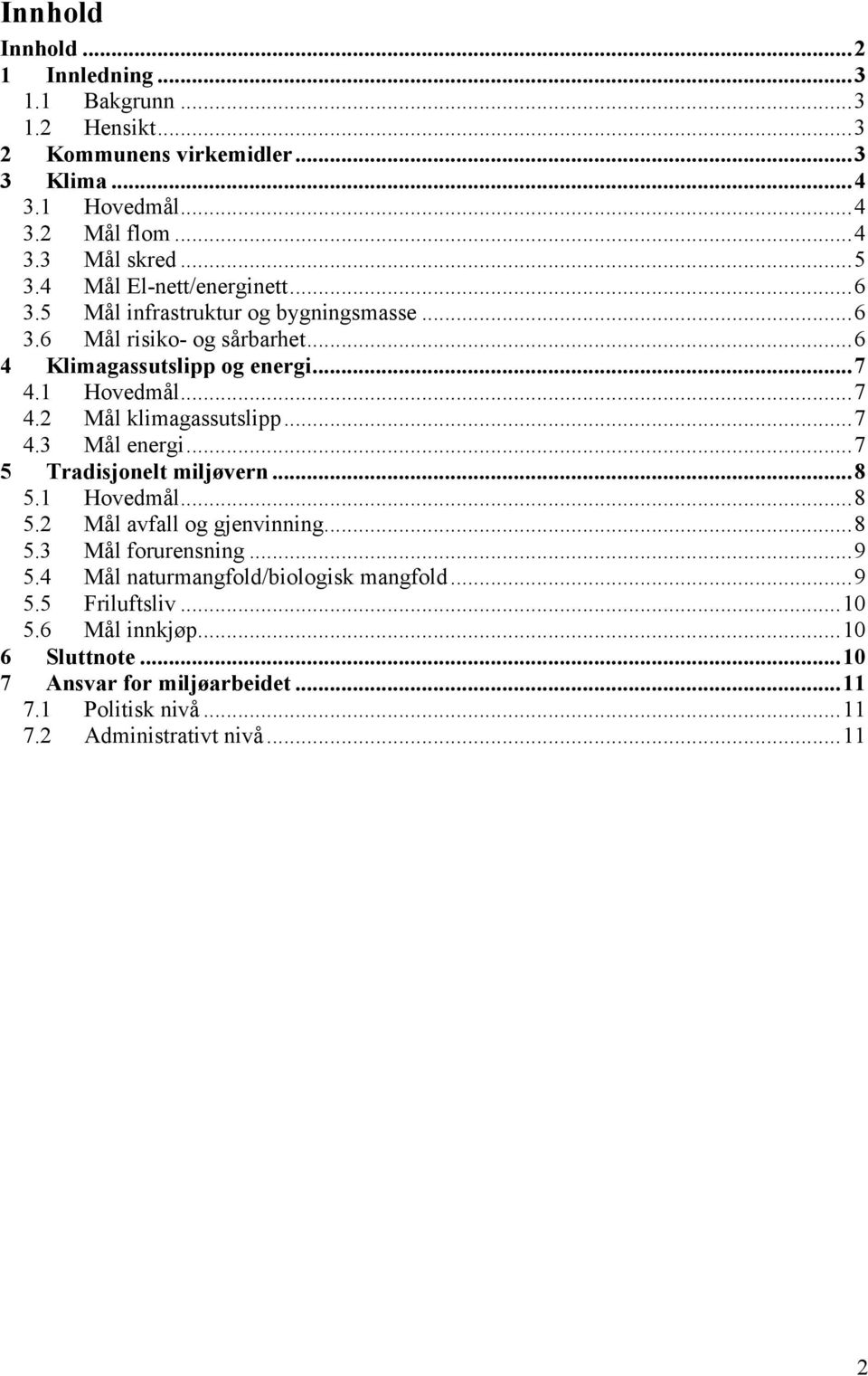..7 4.3 Mål energi...7 5 Tradisjonelt miljøvern...8 5.1 Hovedmål...8 5.2 Mål avfall og gjenvinning...8 5.3 Mål forurensning...9 5.