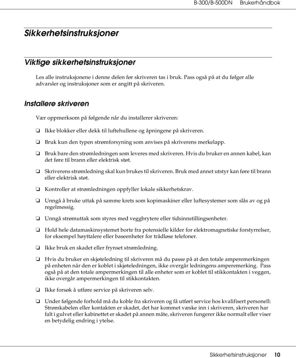 New :Depends on model Installere skriveren Vær oppmerksom på følgende når du installerer skriveren: 2007/07/26 09:45:03We unlocked this section for modification request.