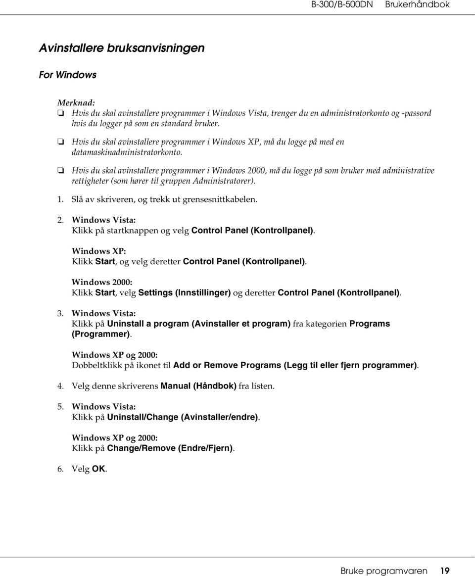 Hvis du skal avinstallere programmer i Windows XP, må du logge på med en datamaskinadministratorkonto.