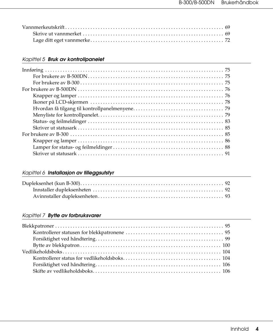 ..................................................... 75 For brukere av B-300......................................................... 75 For brukere av B-500DN.......................................................... 76 Knapper og lamper.