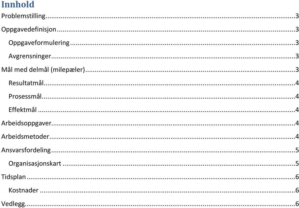 ..4 Prosessmål...4 Effektmål...4 Arbeidsoppgaver...4 Arbeidsmetoder.