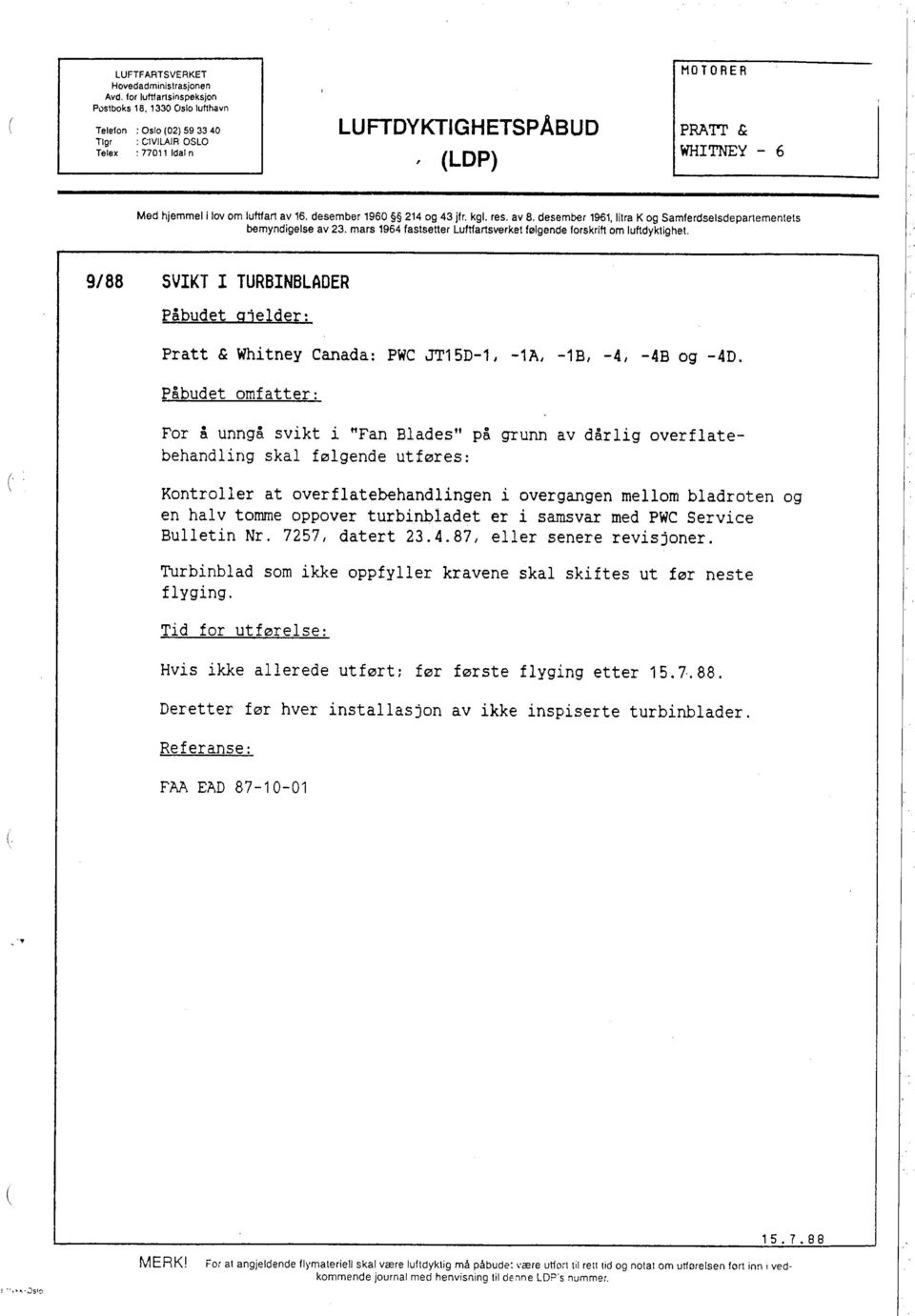 desember 1960 214 og 43 jfr. kgl. res. av 8. desember 1961, IItra K og Samferdselsdepartemenieis bemyndigelse av 23. mars 1964 fastsetter Luftartsverket følgende forskrift om luftdyktighet.