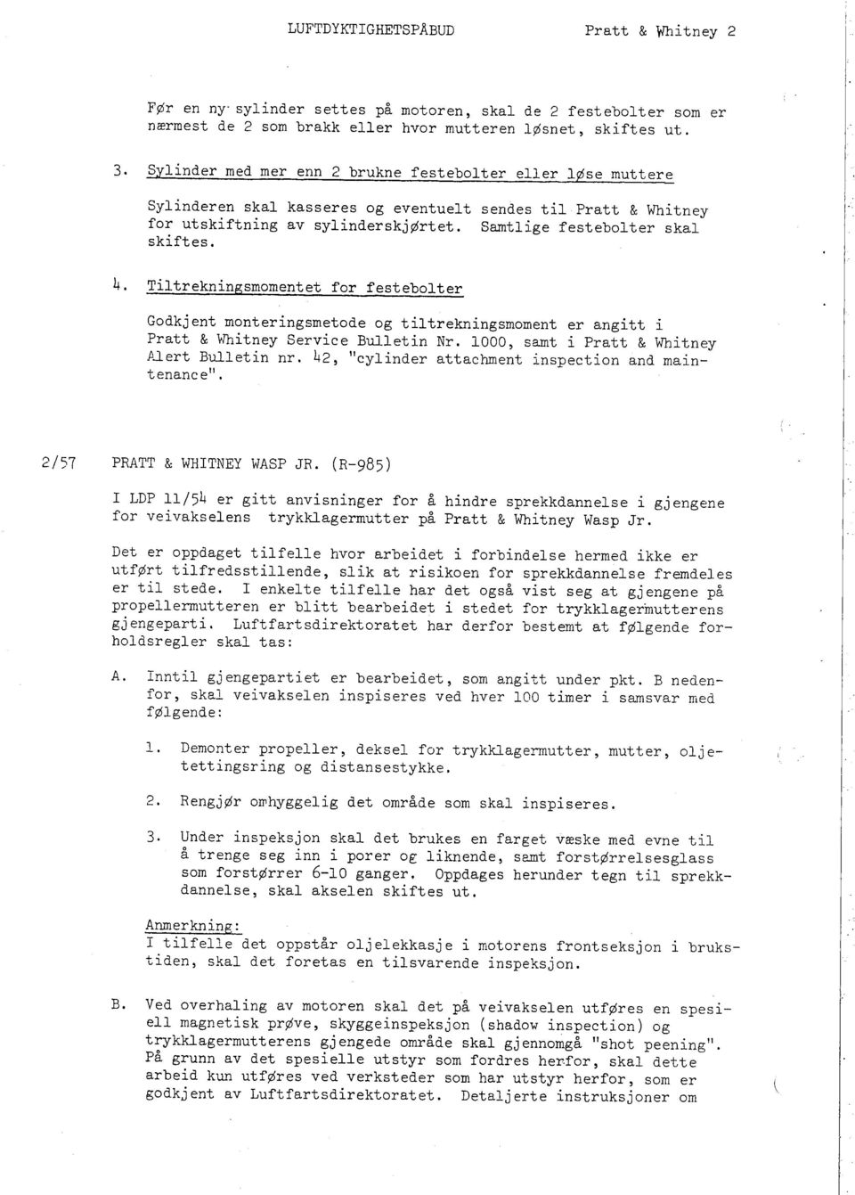 i I I. 4. Tiltrekningsmomentet for festebolter Godkj ent monteringsmetode og tiltrekningsmoment er angitt i Pratt & ~itney Service Bulletin Nr. 1000, samt i Pratt & Whitney JÜert Bulletin nr.