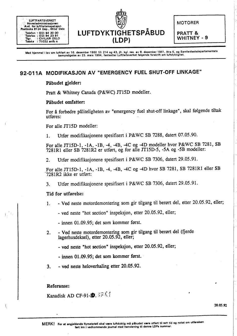 og Siimferdselsdepiirtementets bemyndigelse iv 23. m.ri 1964. flistiltter Luftfiirtsvertet følgendii forskrift Dm luftdyktighet.