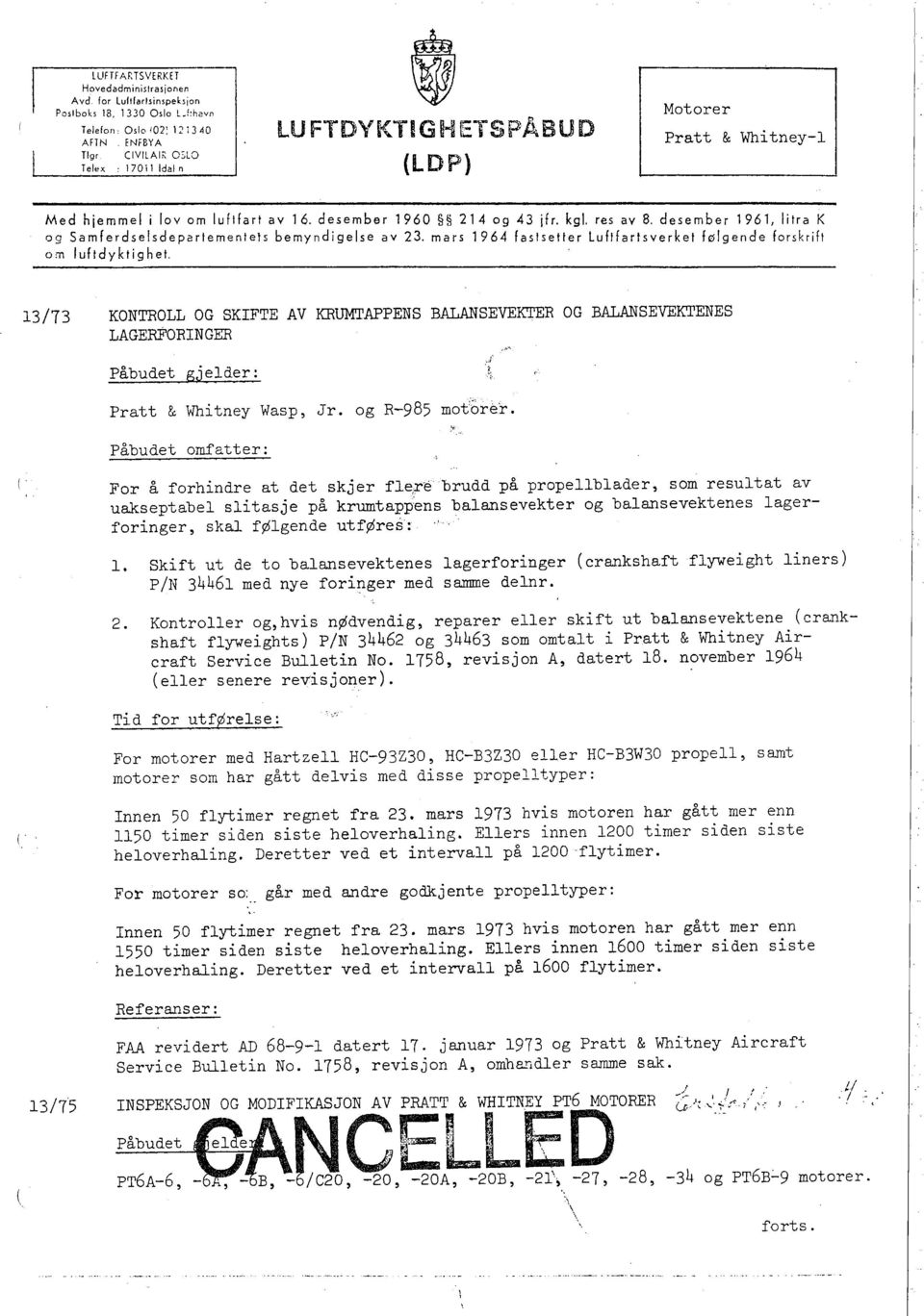 desember 1961, litra K og Samferdselsdepartementels bemyndigelse av 23. mars 1964 fastsetter Luftfartsverket følgende forskrift om lufidyktighet.