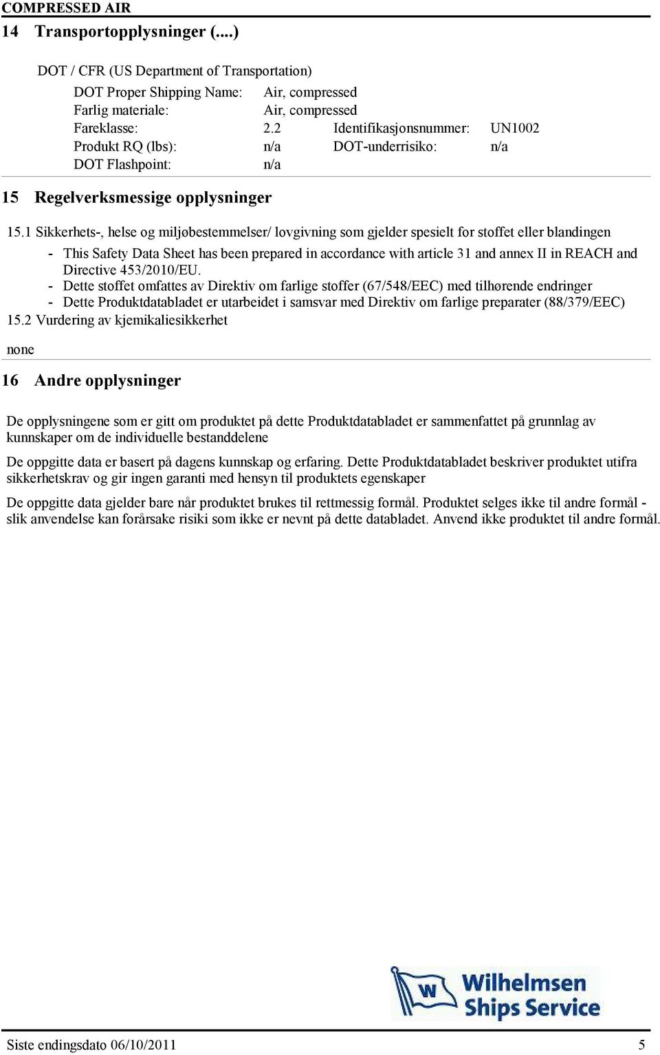 1 Sikkerhets-, helse og miljøbestemmelser/ lovgivning som gjelder spesielt for stoffet eller blandingen - This Safety Data Sheet has been prepared in accordance with article 31 and annex II in REACH